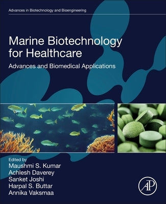Marine Biotechnology for Healthcare: Advances and Biomedical Applications by Kumar, Maushmi S.
