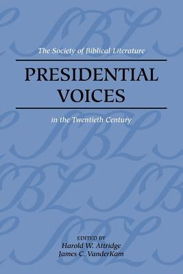 Presidential Voices: The Society of Biblical Literature in the Twentieth Century by Attridge, Harold W.