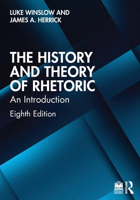 The History and Theory of Rhetoric: An Introduction by Winslow, Luke