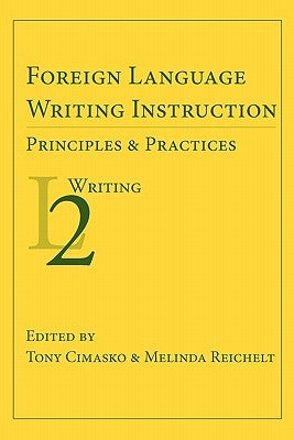 Foreign Language Writing Instruction: Principles and Practices by Cimasko, Tony