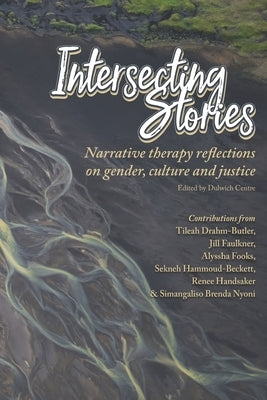 Intersecting Stories: Narrative therapy reflections on gender, culture and justice by Drahm-Butler, Tileah