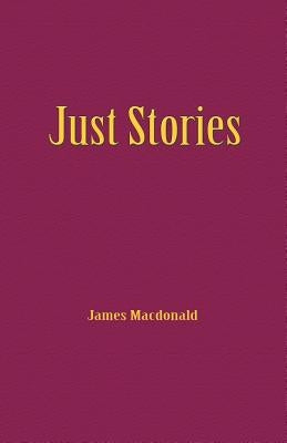 Just Stories by MacDonald, James