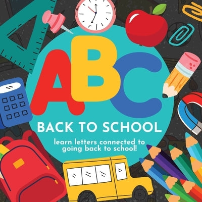 ABC Back to School - Learn Letters Connected to Going Back to School by Hibbert, P. G.