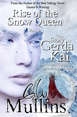 Rise Of The Snow Queen Book Three The Story Of Gerda And Kai by Mullins, G. W.