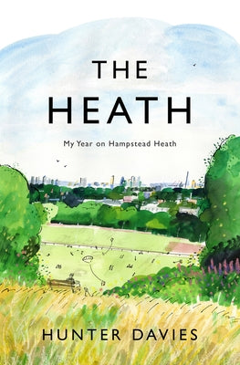 The Heath: My Year on Hampstead Heath by Davies, Hunter