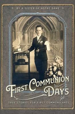 First Communion Days: and True Stories for First Communicants by Du St Esprit, Julie, Sr.