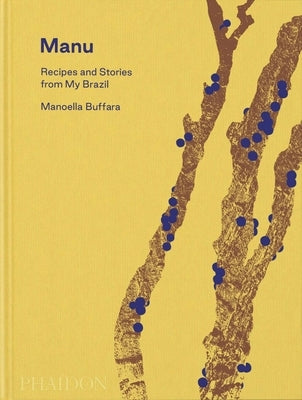 Manu, Recipes and Stories from My Brazil by Buffara, Manoella