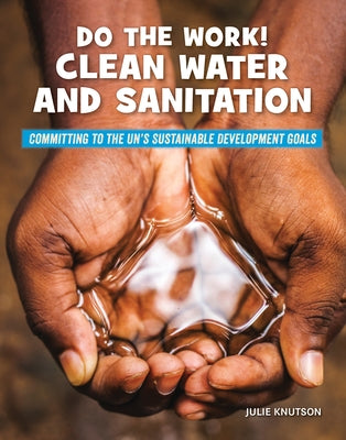 Do the Work! Clean Water and Sanitation by Knutson, Julie