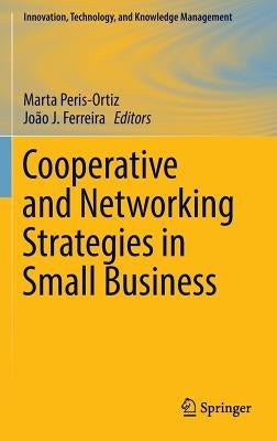 Cooperative and Networking Strategies in Small Business by Peris-Ortiz, Marta