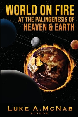 World on Fire at the Palingenesis of Heaven & Earth by McNab, Luke