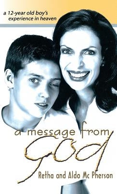 A Message from God: A 12-Year Old Boy's Experience in Heaven by McPherson, Retha