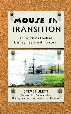 Mouse in Transition: An Insider's Look at Disney Feature Animation by Hulett, Steve