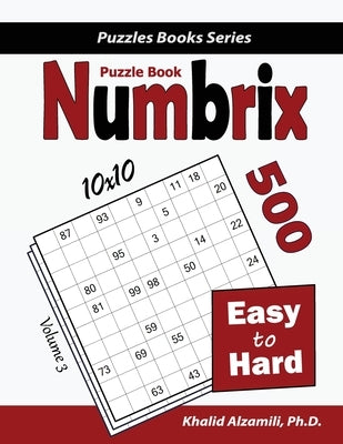 Numbrix Puzzle Book: 500 Easy to Hard (10x10) by Alzamili, Khalid