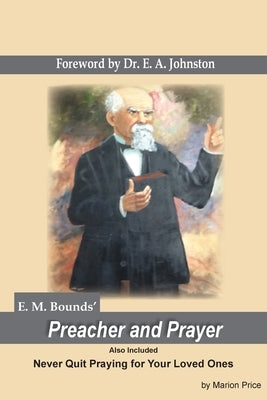 Preacher and Prayer: Never Quit Praying fo Your Loved Ones by Johnston, E. A.