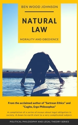 Natural Law: Morality and Obedience by Johnson, Ben Wood