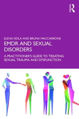 EMDR and Sexual Disorders: A Practitioner's Guide to Treating Sexual Trauma and Dysfunction by Isola, Elena