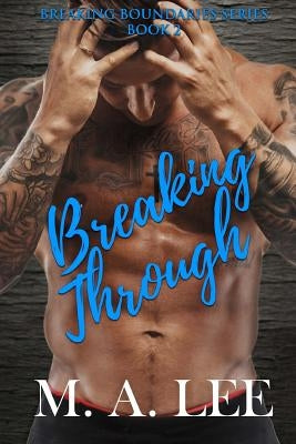 Breaking Through: Book 2 in the Breaking Boundaries Series by Lee, Ma