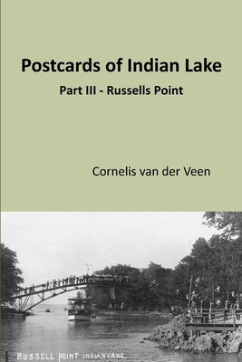Postcards of Indian Lake: Part III - Russells Point by Van Der Veen, Cornelis