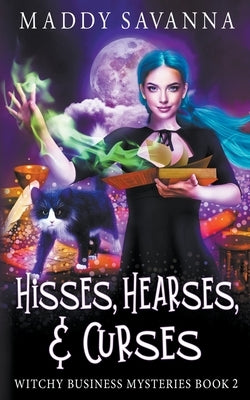 Hisses, Hearses, & Curses: A Paranormal Cozy Mystery by Savanna, Maddy