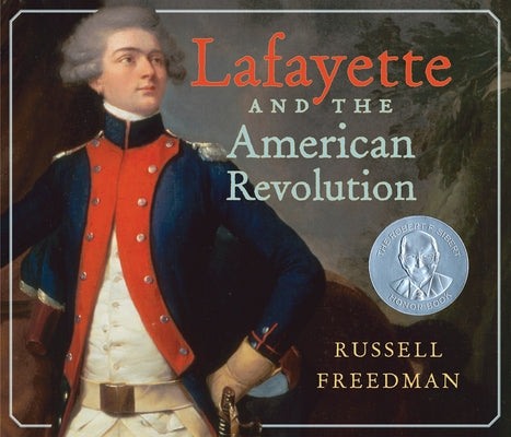 Lafayette and the American Revolution by Freedman, Russell