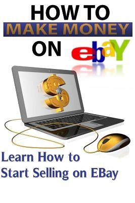 Ebay: Start Selling On Ebay & Making Money Online by Berriman, Stacey