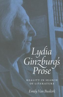 Lydia Ginzburg's Prose: Reality in Search of Literature by Van Buskirk, Emily