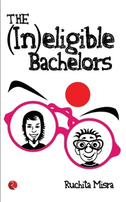 The (In)Eligible Bachelors by Misra, Ruchita