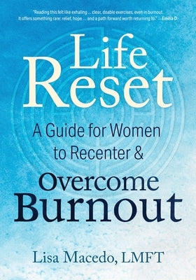 Life Reset: A Guide for Women to Recenter & Overcome Burnout by Macedo, Lisa