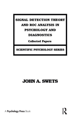 Signal Detection Theory and ROC Analysis in Psychology and Diagnostics: Collected Papers by Swets, John A.