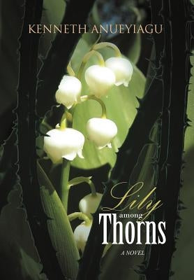 Lily Among Thorns by Anueyiagu, Kenneth