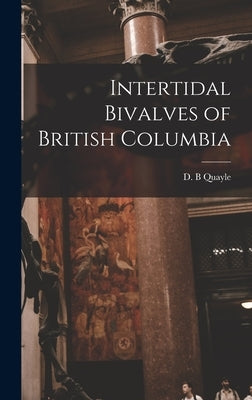 Intertidal Bivalves of British Columbia by Quayle, D. B.