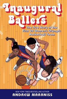 Inaugural Ballers: The True Story of the First U.S. Women's Olympic Basketball Team by Maraniss, Andrew