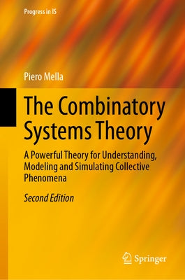 The Combinatory Systems Theory: A Powerful Theory for Understanding, Modeling and Simulating Collective Phenomena by Mella, Piero