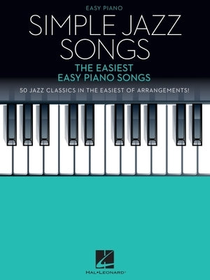 Simple Jazz Songs: The Easiest Easy Piano Songs by Hal Leonard Corp