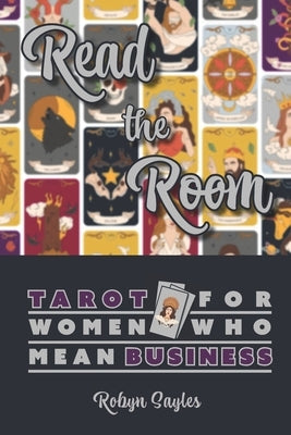 Read The Room: Tarot For Women Who Mean Business by Sayles, Robyn