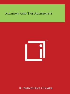 Alchemy And The Alchemists by Clymer, R. Swinburne