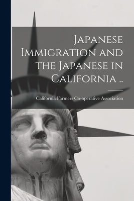 Japanese Immigration and the Japanese in California .. by California Farmers Co-Operative Assoc