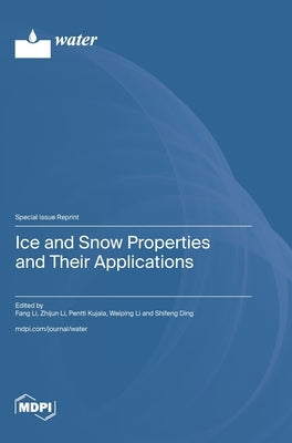 Ice and Snow Properties and Their Applications by Li, Fang