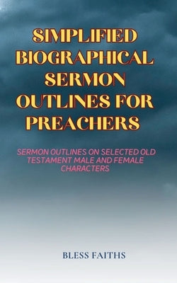 Simplified Biographical Sermon Outlines for Preachers by Faiths, Bless