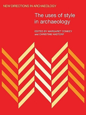 The Uses of Style in Archaeology by Conkey, Margaret W.