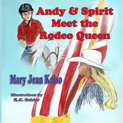 Andy and Spirit Meet the Rodeo Queen by Snider, K. C.
