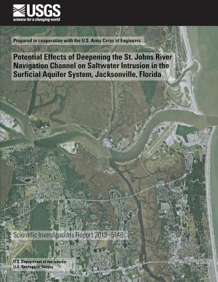 Potential Effects of Deepening the St. Johns River Navigation Channel on Saltwater Intrusion in the Surficial Aquifer System, Jacksonville, Florida by Spechler, Rick M.