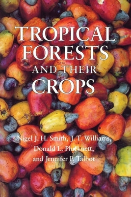 Tropical Forests and Their Crops by Smith, Nigel J. H.