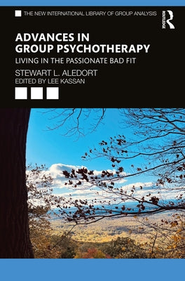 Advances in Group Psychotherapy: Living in the Passionate Bad Fit by Aledort, Stewart L.