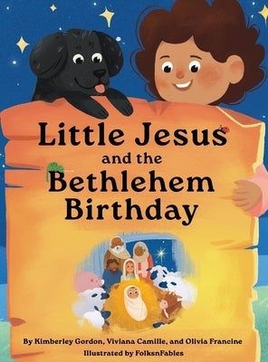 Little Jesus and the Bethlehem Birthday: The Little Jesus Chronicles by Gordon, Kimberley