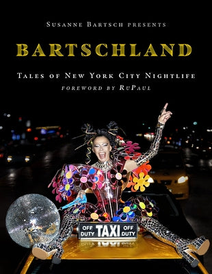 Bartschland: Tales of New York City Nightlife by Bartsch, Susanne