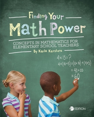 Finding your Math Power: Concepts in Mathematics for Elementary School Teachers by Karstens, Karla