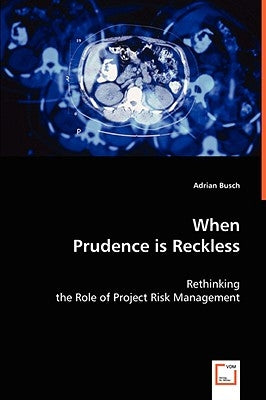 When Prudence Is Reckless by Busch, Adrian