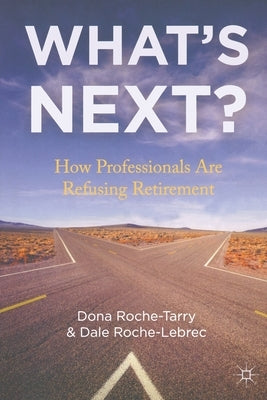 What's Next?: How Professionals Are Refusing Retirement by Roche-Tarry, D.