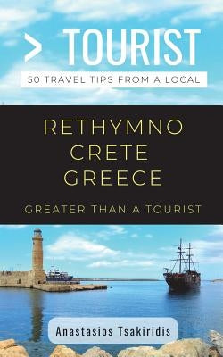Greater Than a Tourist- Rethymno Crete Greece: 50 Travel Tips from a Local by Tourist, Greater Than a.